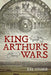King Arthur's Wars by Jim Storr