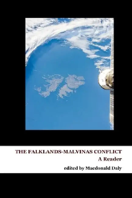 The Falklands-Malvinas Conflict: A Reader by MacDonald Daly