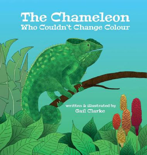 The Chameleon Who Couldn't Change Colour by Gail Clarke