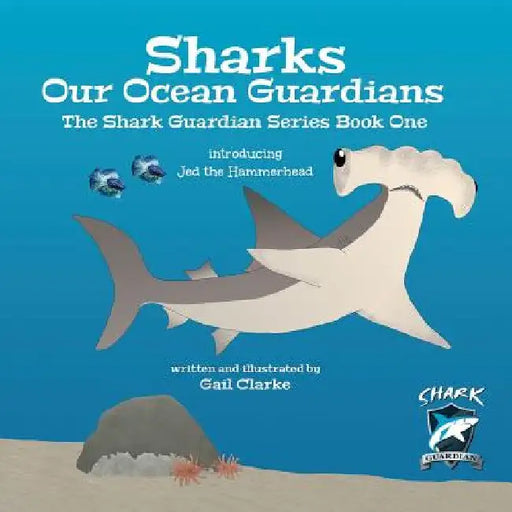 Sharks Our Ocean Guardians: The Shark Guardian Series Book One by Gail Clarke
