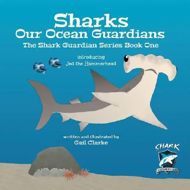 Sharks Our Ocean Guardians: The Shark Guardian Series Book One by Gail Clarke