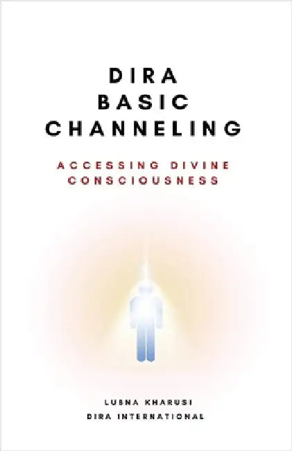 Dira Basic Channeling - Accessing Divine Consciousness by Kharusi, Lubna
