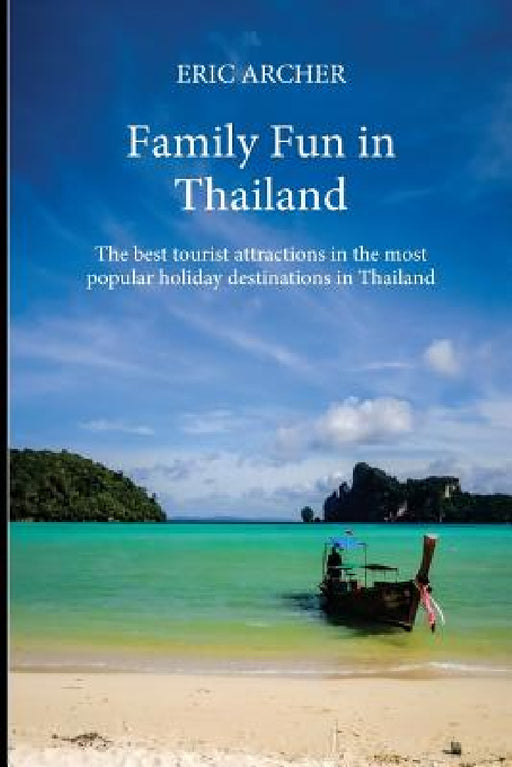 Family Fun in Thailand: The best tourist attractions in the most popular holiday destinations in Thailand by Eric Archer, Kaj Jordison