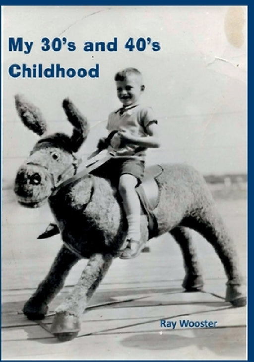 My 30's and 40's Childhood by Ray Wooster