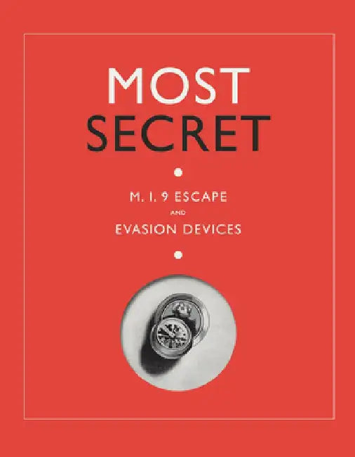 Most Secret: Mi9 Escape and Evasion Devices by Sarah Paterson