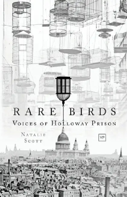 Rare Birds: Voices of Holloway Prison by Natalie Scott