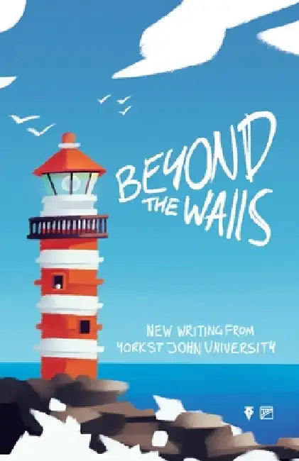 Beyond the Walls 2022: New Writing from York St John University by York Centre for Writing