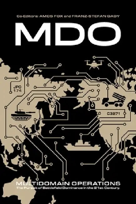 Multidomain Operations: The Pursuit of Battlefield Dominance in the 21st Century by Amos C. Fox