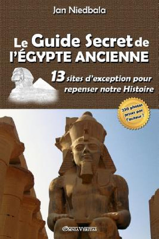 Le Guide Secret de l'Égypte Ancienne: 13 sites d'exception pour repenser notre histoire by Jan Niedbala