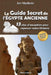Le Guide Secret de l'Égypte Ancienne: 13 sites d'exception pour repenser notre histoire by Jan Niedbala