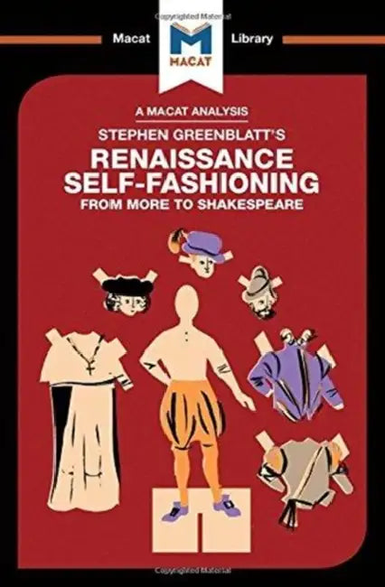 An Analysis of Stephen Greenblatt's Renaissance Self-Fashioning: From More to Shakespeare by Haydon Liam