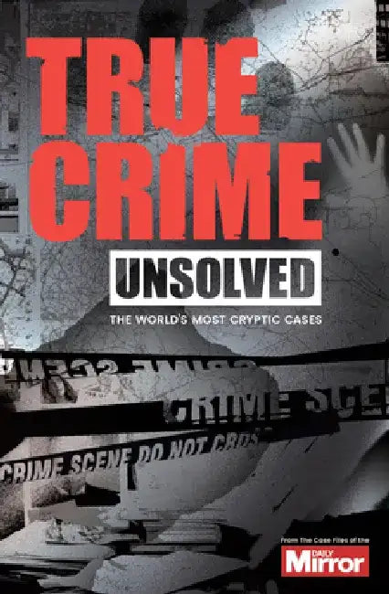 Unsolved: The World's Most Cryptic Cases by Claire Welch