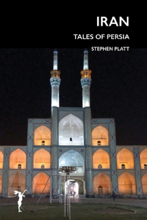 Iran: Tales of Persia by Stephen Platt