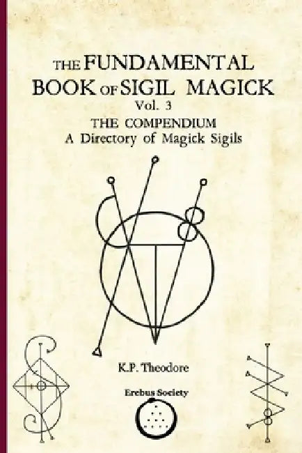 The Fundamental Book of Sigil Magick Vol. 3: The Compendium - A Directory of Magick Sigils by Ars Corvinus