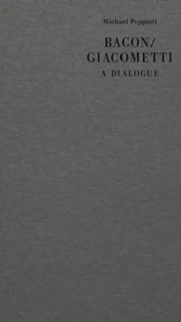 Bacon/Giacometti: A Dialogue by Michael Peppiatt, Patrice Cotensin