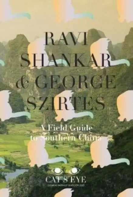 A Field Guide to Southern China by George/ Shankar, Ravi Szirtes