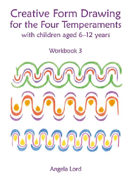Creative Form Drawing for the Four Temperaments: With Children Aged 6-12 Years by Angela Lord