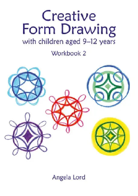 Creative Form Drawing with Children Aged 9-12 Years: Workbook 2 by Angela Lord