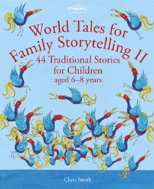 World Tales for Family Storytelling II: 44 Traditional Stories for Children Aged 6-8 Years by Chris Smith