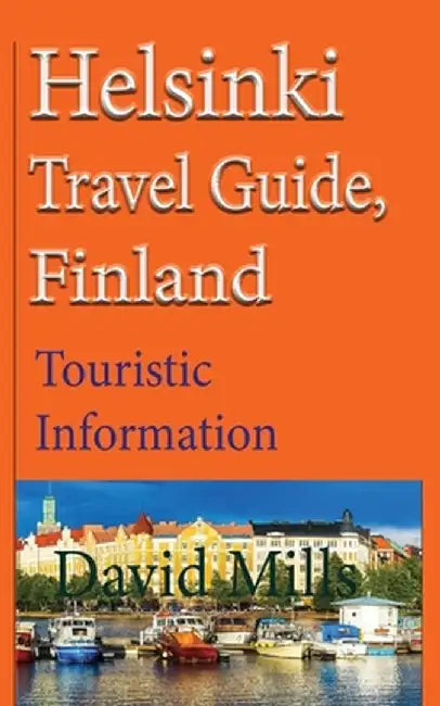 Helsinki Travel Guide, Finland: Touristic Information by David Mills