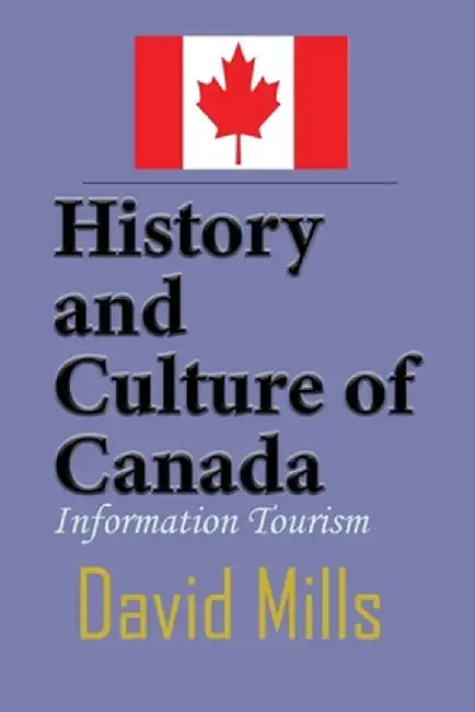 History and Culture of Canada: Information Tourism by David Mills