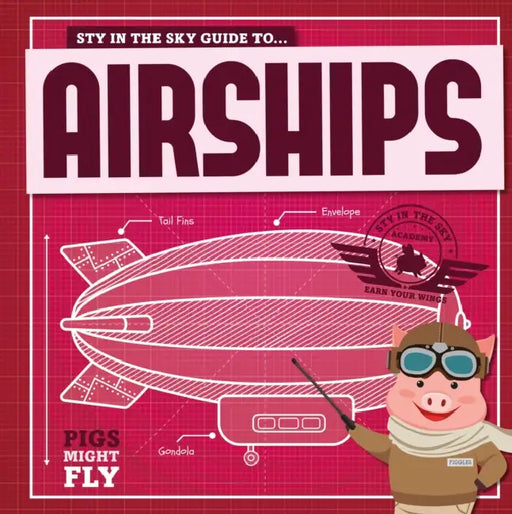 Pigs Might Fly: Airships by Kirsty Holmes