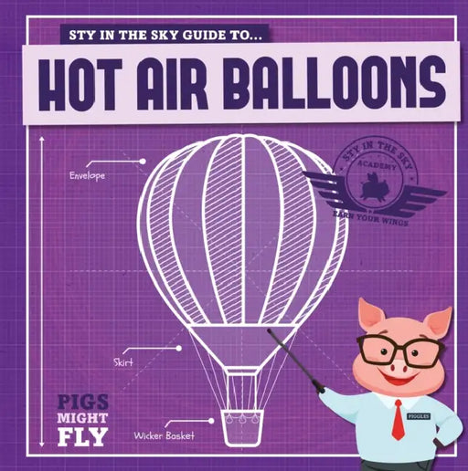 Pigs Might Fly: Hot Air Balloons by Kirsty Holmes