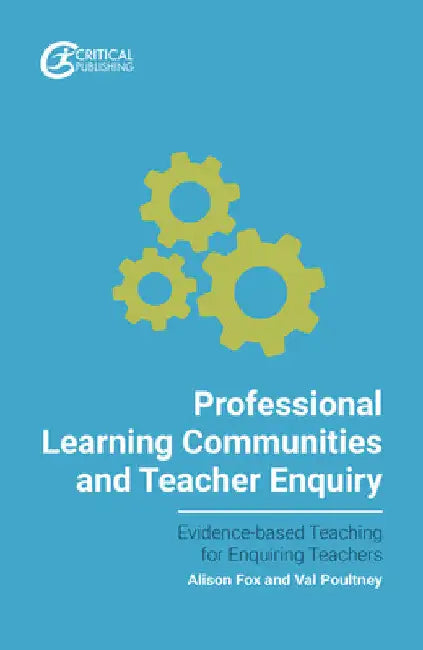 Professional Learning Communities and Teacher Enquiry by Alison Fox