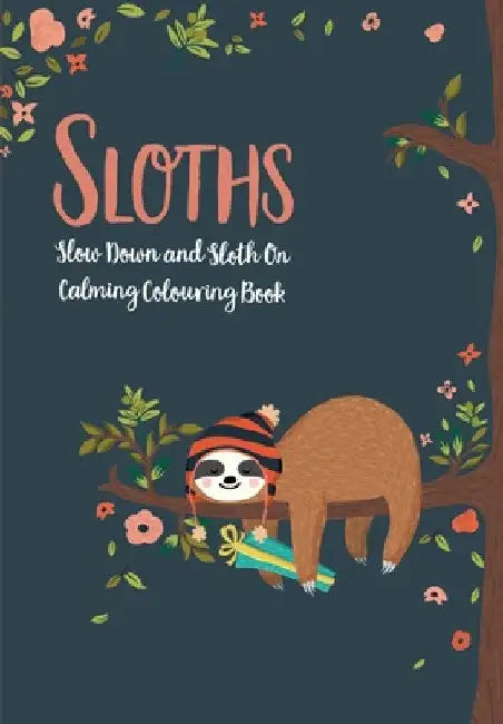 Sloths - Slow Down & Sloth On: Calming Colouring Book by Christina Rose