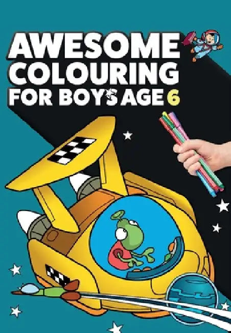 Awesome Colouring Book For Boys Age 6: You are awesome. Cool, creative, anti-boredom colouring book for six year old boys by Mickey MacIntyre