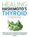 Healing Hashimoto's Thyroid Cookbook: Simple and effective recipes to help relieve the symptoms of Hashimoto's Thyroiditis by Cooknation