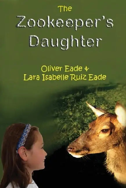 The Zookeeper's Daughter by Lara Isabelle Ruiz Eade, Oliver Eade