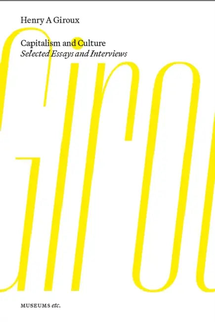 Capitalism and Culture: Selected Essays and Interviews by Henry Giroux