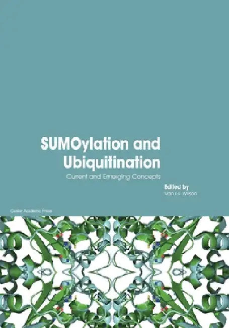 SUMOylation and Ubiquitination: Current and Emerging Concepts by Van G. Wilson