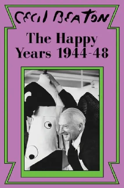 The Happy Years: 1944-48 by Cecil Beaton