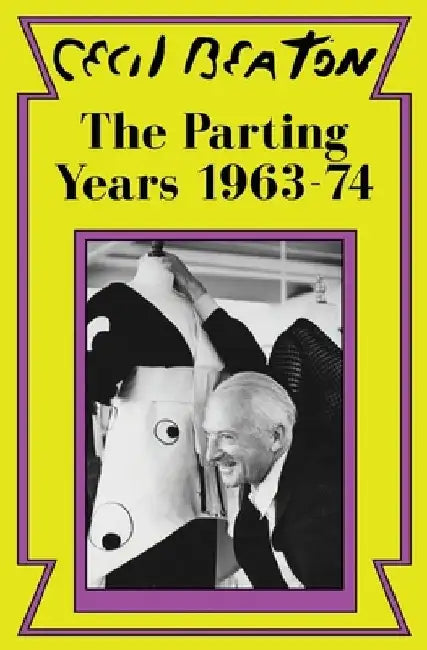 The Parting Years: 1963-74 by Cecil Beaton