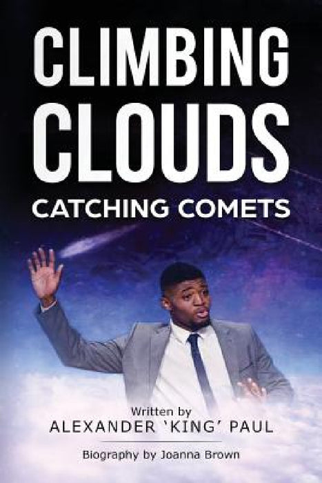Climbing Clouds Catching Comets by Alexander Paul, Joanna Brown