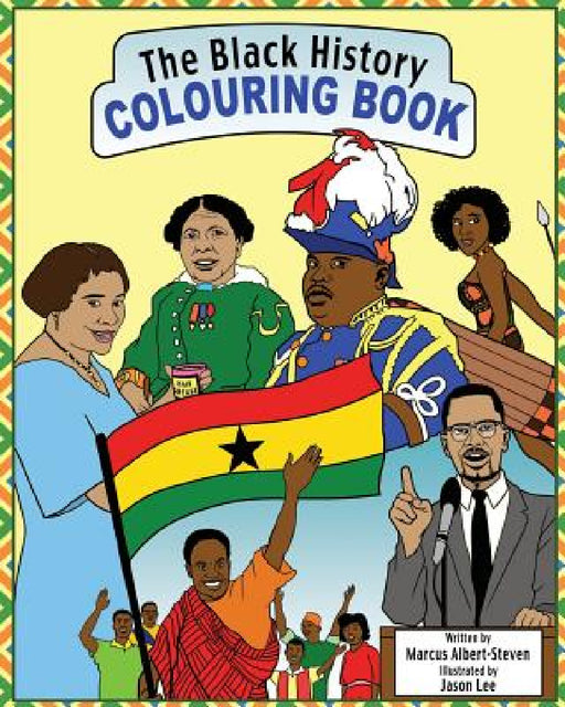 The Black History Colouring Book: Volume 1 by Marcus Albert-Steven, Jason Lee