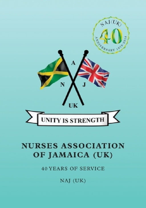 Nurses Association of Jamaica: 40 Years of Service by Nurses Association Jamaica