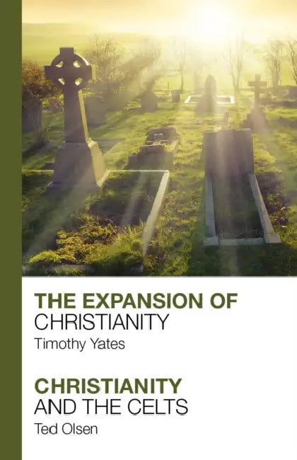 The Expansion of Christianity - Christianity and the Celts by Ted Olsen, Timothy Yates