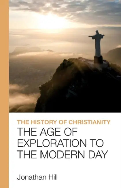 The History of Christianity: The Age of Exploration to the Modern Day by Jonathan Hill