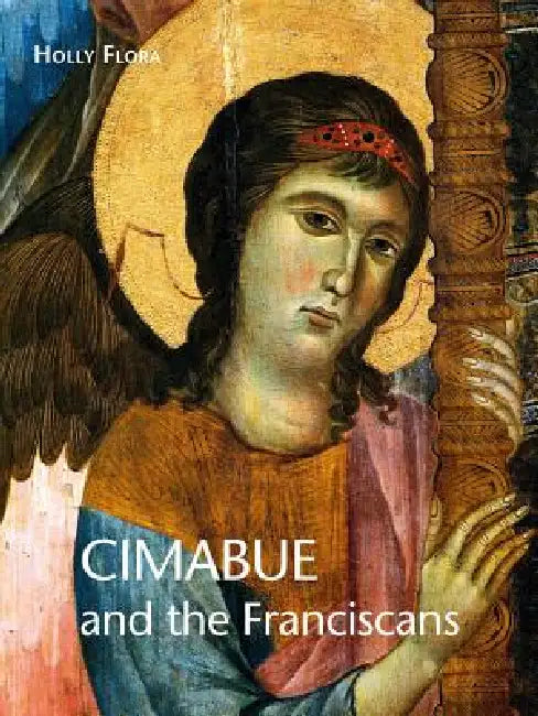 Cimabue and the Franciscans by Holly Flora
