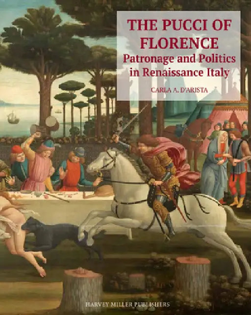 The Pucci of Florence: Patronage and Politics in Renaissance Italy by Carla D'Arista