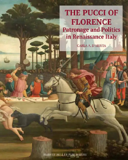 The Pucci of Florence: Patronage and Politics in Renaissance Italy by Carla D'Arista