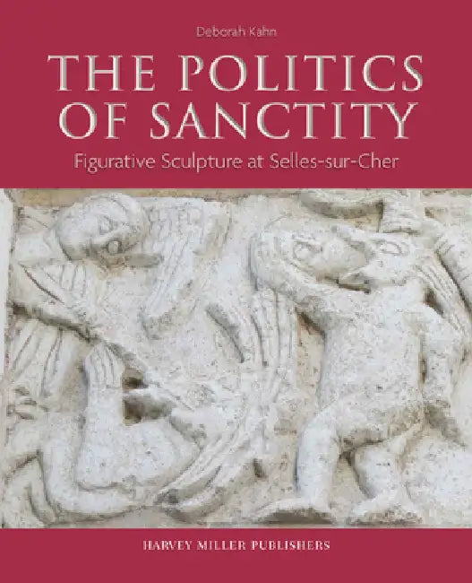 The Politics of Sanctity: Figurative Sculpture at Selles-Sur-Cher by Deborah Kahn