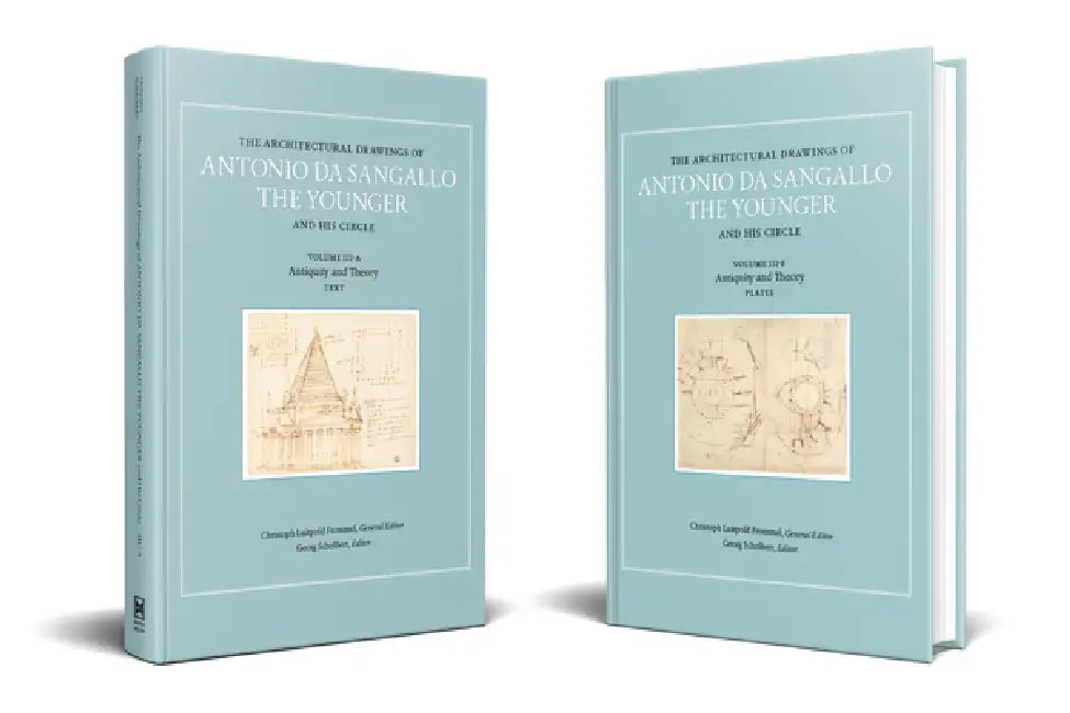The Architectural Drawings of Antonio Da Sangallo the Younger and His Circle: Vol. III: Antiquity and Theory by Christoph Frommel, Georg Schelbert