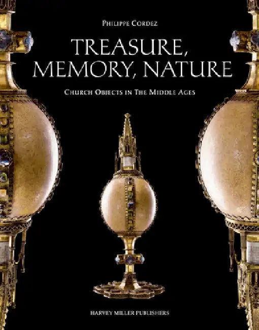 Treasure, Memory, Nature: Church Objects in the Middle Ages by Philippe Cordez