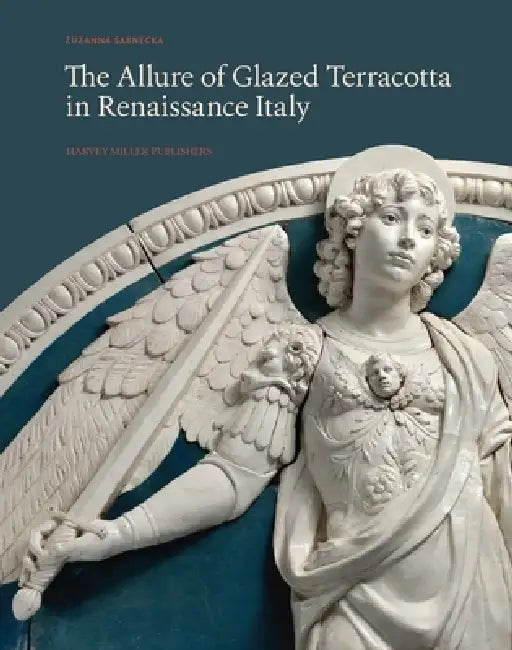 The Allure of Glazed Terracotta in Renaissance Italy by Zuzanna Sarnecka