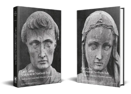 Late Gothic Sculpture in Northern Italy: Andrea Da Giona and I Maestri Caronesi: An Addition to the Pantheon of Venetian Sculptors by Anne Markham Schulz