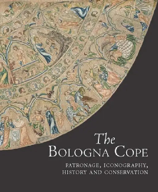 The Bologna Cope: Patronage, Iconography, History, and Conservation by M. A. Michael
